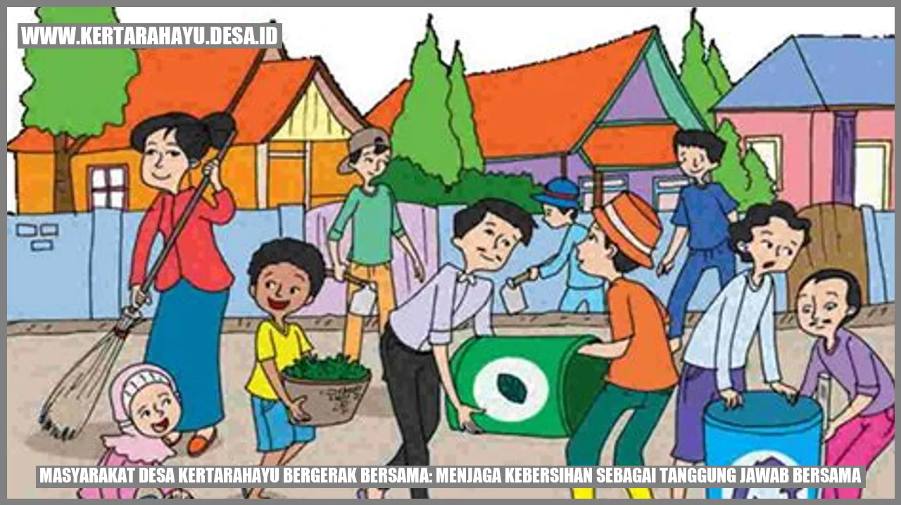Masyarakat Desa Kertarahayu Bergerak Bersama: Menjaga Kebersihan sebagai Tanggung Jawab Bersama