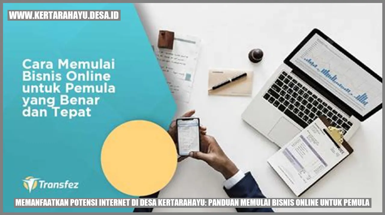 Memanfaatkan Potensi Internet di Desa Kertarahayu: Panduan Memulai Bisnis Online untuk Pemula