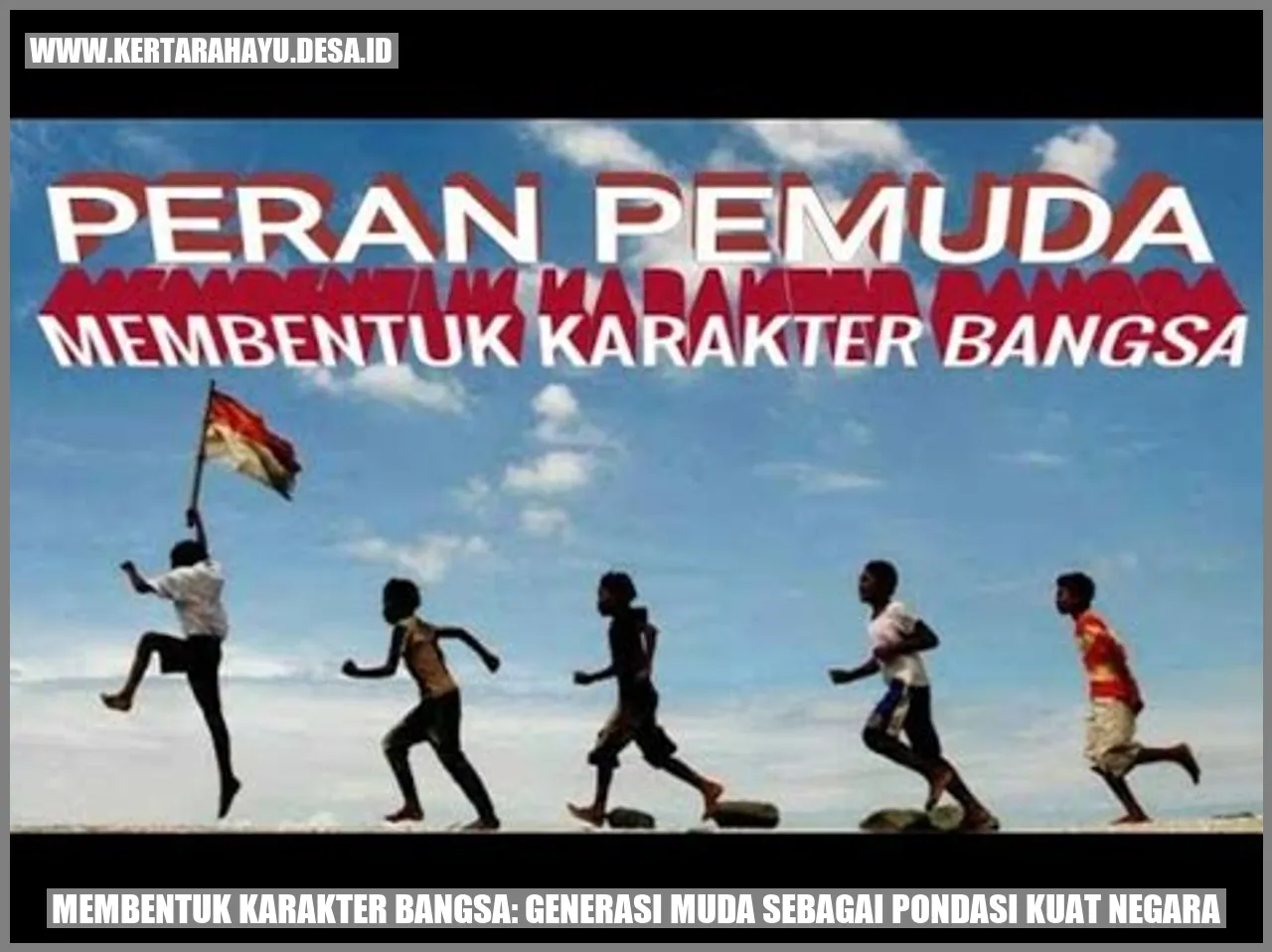 Membentuk Karakter Bangsa: Generasi Muda sebagai Pondasi Kuat Negara